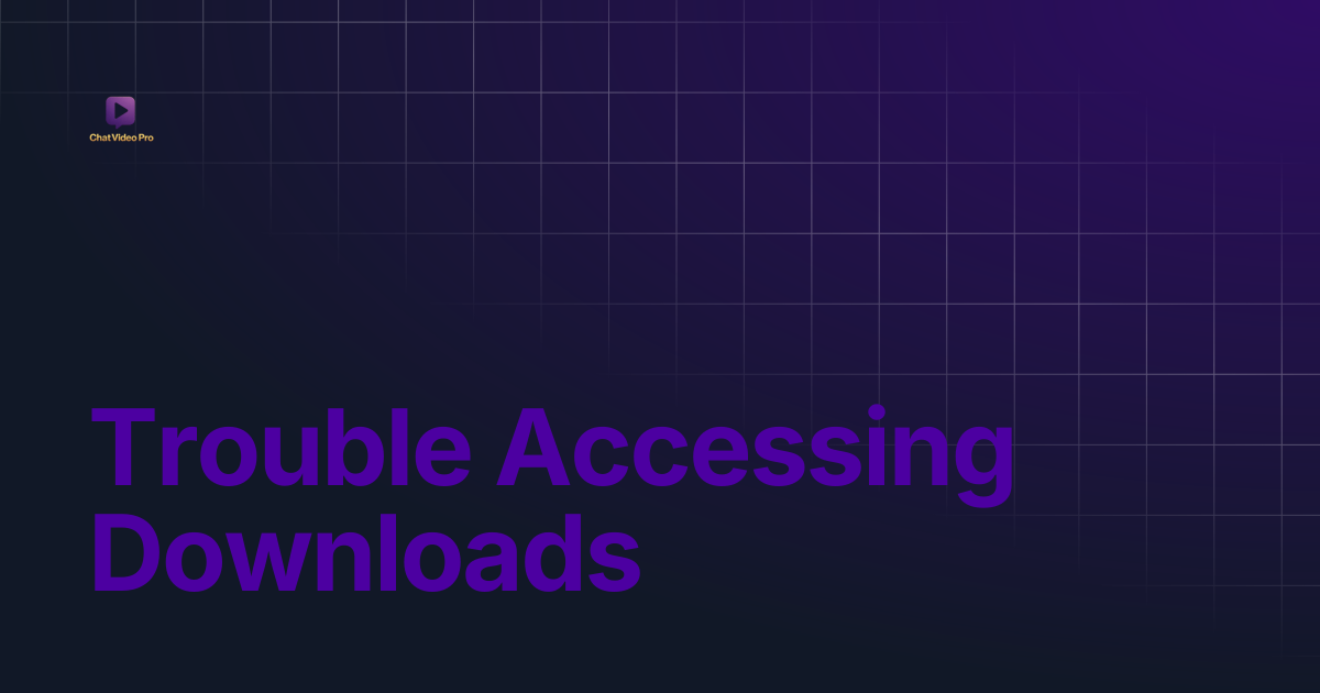 Trouble Accessing Downloads | Chat Video Pro Documentation